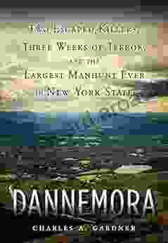 Dannemora: Two Escaped Killers Three Weeks Of Terror And The Largest Manhunt Ever In New York State