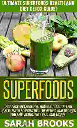 Superfoods: Ultimate Superfoods Health And Diet Detox Guide Increase Metabolism Natural Beauty And Health With 50 Powerful Natural Remedies And Recipes Mediterranean Diet Healing Foods)