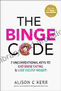 The Binge Code: 7 Unconventional Keys To End Binge Eating And Lose Excess Weight (+Bonus Audios)