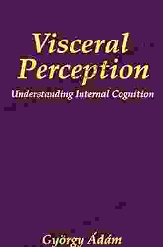 Visceral Perception: Understanding Internal Cognition (The Springer in Behavioral Psychophysiology and Medicine)