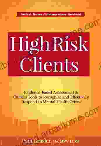 High Risk Clients: Evidence based Assessments Clinical Tools to Recognize and Effectively Respond to Mental Health Crises