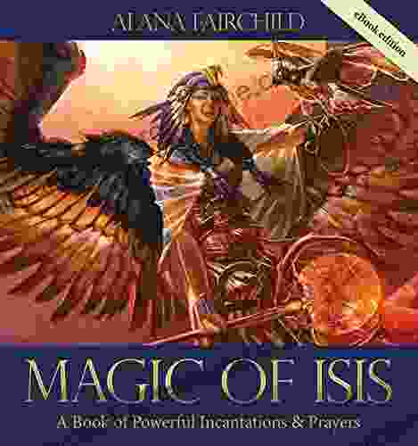 Magic Of Isis: A Powerful Of Incantations And Prayers