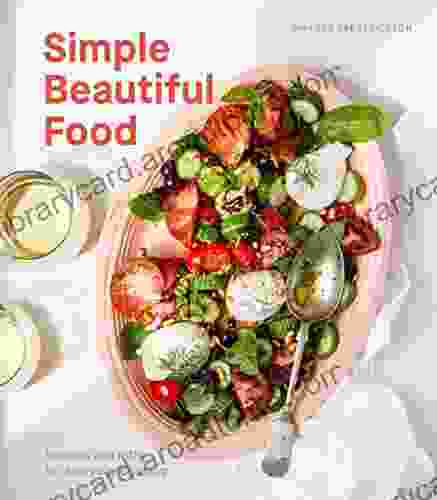 Simple Beautiful Food: Recipes And Riffs For Everyday Cooking A Cookbook