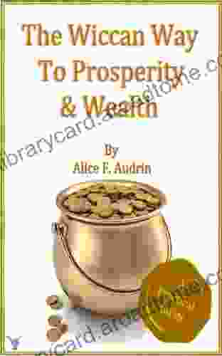 The Wicca way for prosperity and wealth A practical guide (The Practical Wicca 3)