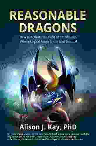 Reasonable Dragons: How to Activate the Field of Possibilities Where Logical Magic Is the New Normal