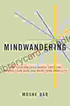 Mindwandering: How Your Constant Mental Drift Can Improve Your Mood And Boost Your Creativity