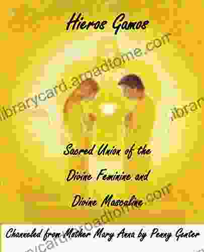 Hieros Gamos: Sacred Union Of The Divine Feminine And Divine Masculine