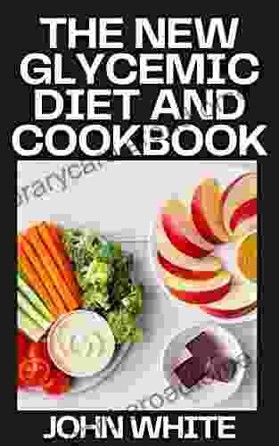 THE NEW GLYCEMIC DIET AND COOKBOOK: Fight Diabetes And Heart Disease Lose Weight And Have Optimum Energy With Recipes That Let You Eat The Foods You Enjoy