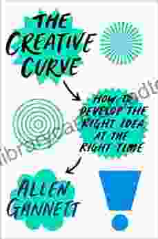 The Creative Curve: How to Develop the Right Idea at the Right Time