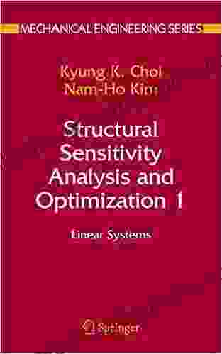 Structural Sensitivity Analysis And Optimization 1: Linear Systems (Mechanical Engineering Series)