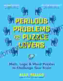 Perilous Problems For Puzzle Lovers: Math Logic Word Puzzles To Challenge Your Brain (Alex Bellos Puzzle Books)