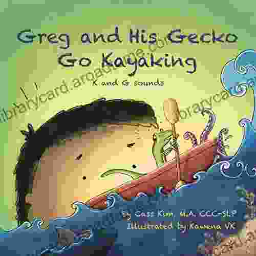 Greg And His Gecko Go Kayaking: K And G Sounds (Phonological And Articulation Children S Books)