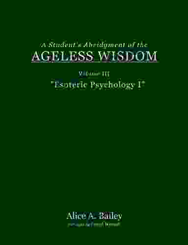 A Student S Abridgment Of The Ageless Wisdom: Volume III: Esoteric Psychology I