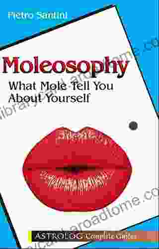 Moleosophy: What Moles Tell You About Yourself (astrolog complete guides)