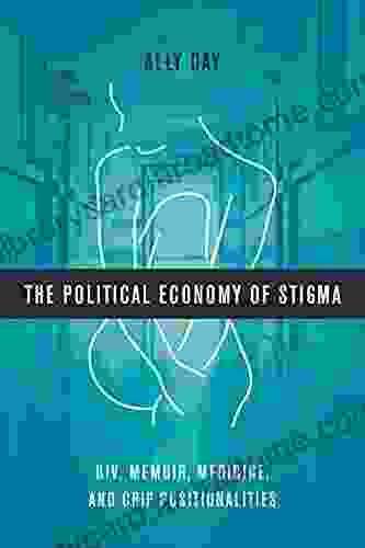 The Political Economy Of Stigma: HIV Memoir Medicine And Crip Positionalities