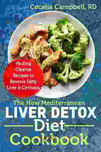 The New Mediterranean Liver Detox Diet Cookbook: Healing Cleanse Recipes To Reverse Fatty Liver Cirrhosis
