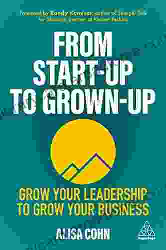 From Start Up To Grown Up: Grow Your Leadership To Grow Your Business