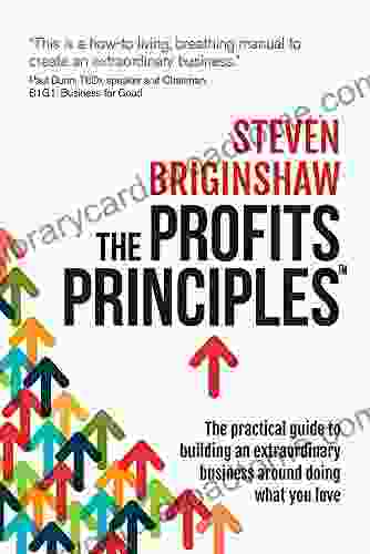 The Profits Principles The practical guide to building an extraordinary business around doing what you love