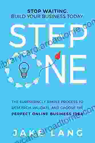 Step One: The Surprisingly Simple Process To Research Validate And Choose The Perfect Online Business Idea