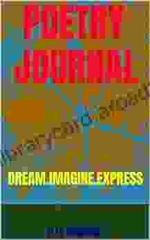 POETRY JOURNAL: DREAM IMAGINE EXPRESS