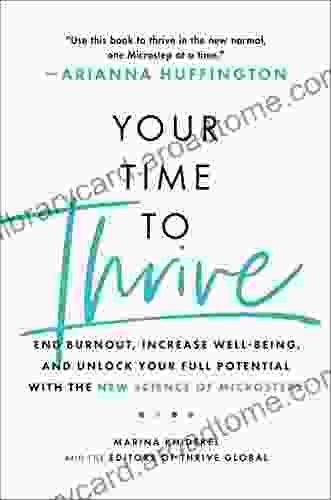 Your Time To Thrive: End Burnout Increase Well Being And Unlock Your Full Potential With The New Science Of Microsteps