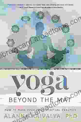Yoga Beyond The Mat: How To Make Yoga Your Spiritual Practice