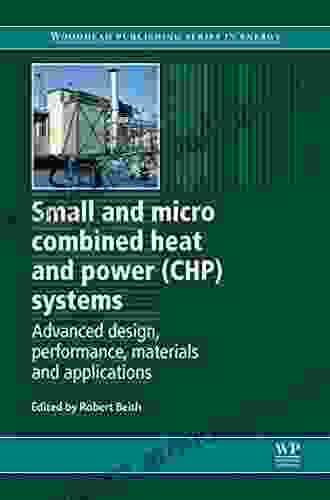 Small And Micro Combined Heat And Power (CHP) Systems: Advanced Design Performance Materials And Applications (Woodhead Publishing In Energy 18)