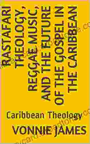 Rastafari Theology Reggae Music And The Future Of The Gospel In The Caribbean: Caribbean Theology