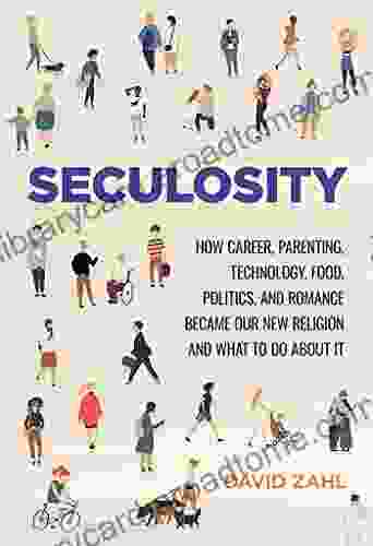 Seculosity: How Career Parenting Technology Food Politics And Romance Became Our New Religion And What To Do About It