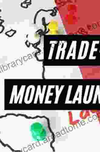 Trade Based Money Laundering: The Next Frontier in International Money Laundering Enforcement (Wiley and SAS Business Series)