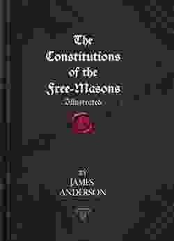 The Constitutions of the Free Masons: Illustrated