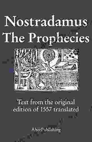 The Prophecies: Text From The Original Edition Of 1557 Translated (The Prophecies Of Nostradamus)