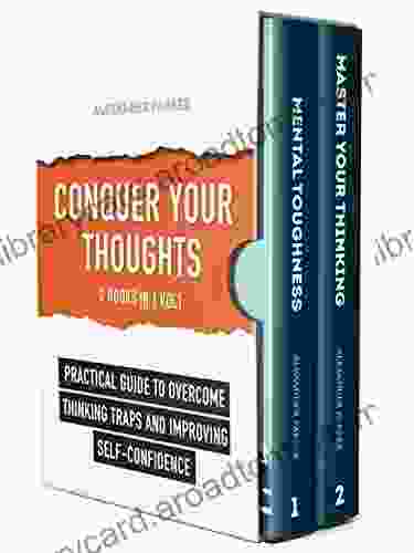 Conquer Your Thoughts: 2 In 1 Vol1 : Practical Guide To Overcome Thinking Traps And Improving Self Confidence