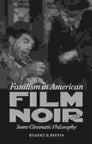 Fatalism In American Film Noir: Some Cinematic Philosophy (Page Barbour Lectures)