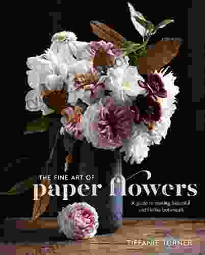 The Fine Art Of Paper Flowers: A Guide To Making Beautiful And Lifelike Botanicals