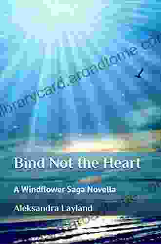 Bind Not The Heart: A Windflower Saga Novella (The Windflower Saga 7)