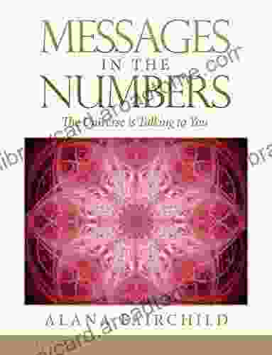Messages In The Numbers: The Universe Is Talking To You