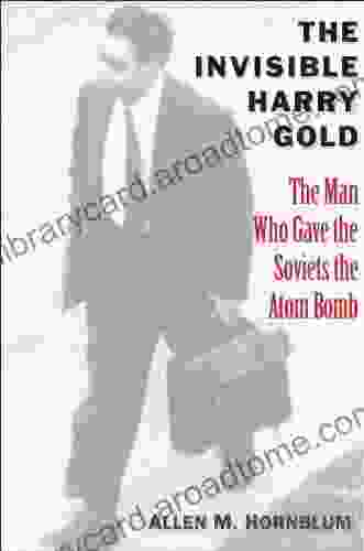 The Invisible Harry Gold Allen M Hornblum