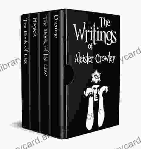 The Writings Of Aleister Crowley (Annotated): The Of Lies The Of The Law Magick And Cocaine