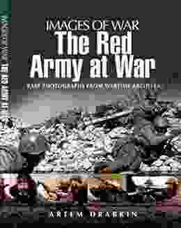 The Red Army at War: Rare Photographs from Wartime Archives (Images of War)