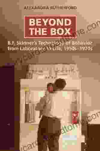 Beyond The Box: B F Skinner S Technology Of Behaviour From Laboratory To Life 1950s 1970s