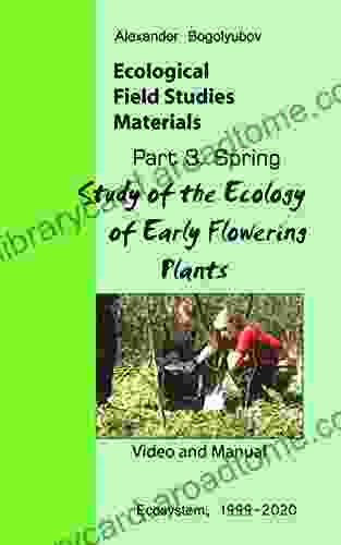 Study of the Ecology of Early Flowering Plants: Ecological Field Studies Materials: Videos and Manuals