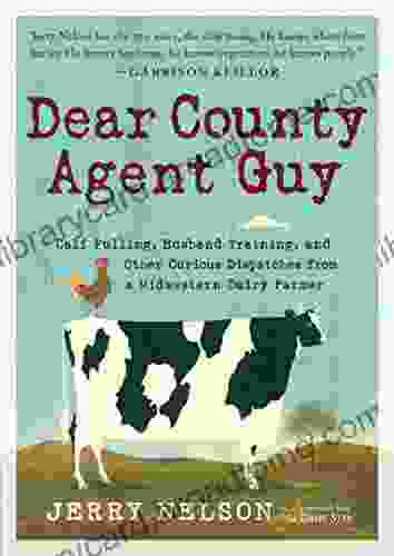 Dear County Agent Guy: Calf Pulling Husband Training And Other Curious Dispatches From A Midwestern Dairy Farmer