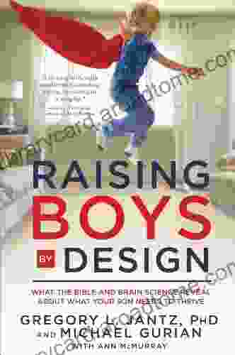 Raising Boys By Design: What The Bible And Brain Science Reveal About What Your Son Needs To Thrive