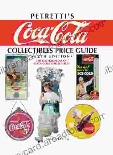 Petretti S Coca Cola Collectibles Price Guide: The Encyclopedia Of Coca Cola Collectibles