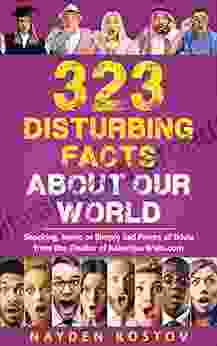 323 Disturbing Facts About Our World: Shocking Ironic Or Simply Sad Pieces Of Trivia From The Creator Of RaiseYourBrain Com (Trivia And Quizzes)