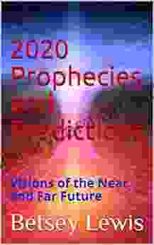 2024 Prophecies And Predictions: Visions Of The Near And Far Future