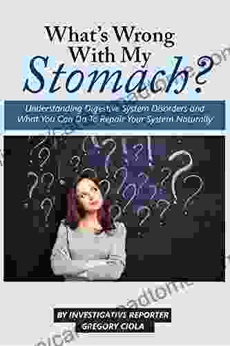 What s Wrong With My Stomach?: How To Fix Digestion Banish The Bloat Lose Weight and Have A Skinny Gut (Digestion Wellness 1)