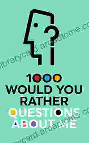 1000 Would You Rather Questions About Me : Which Would You Choose Question Game For Adults And Families