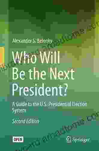 Who Will Be The Next President?: A Guide To The U S Presidential Election System (Springerbriefs In Law)